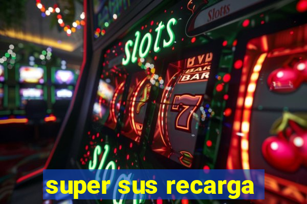 super sus recarga